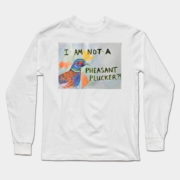 I'm not a Pheasant Plucker?! Long Sleeve T-Shirt by Beswickian